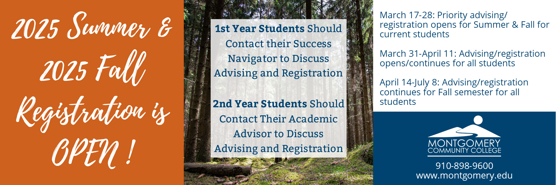 2025 summer and 2025 fall registration is open! 1st year students should  contact their sucess navigator to discuss advising and registration. 2nd year students should contact their academic advisor to discuss advising and registration. March 17-28: Priority advising/registration for summer and fall for current students. March 31 - April 11: Advising/registration continues for fall semester for all students. 910-898-9600